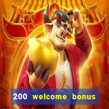 200 welcome bonus online casino