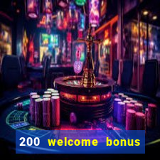 200 welcome bonus online casino