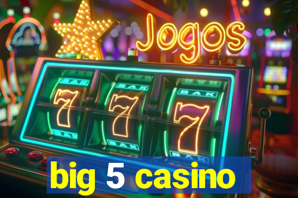 big 5 casino