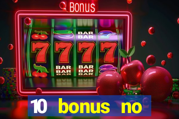 10 bonus no deposit casino