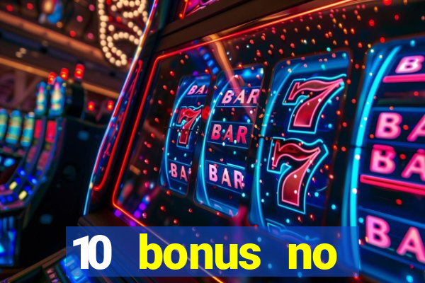 10 bonus no deposit casino