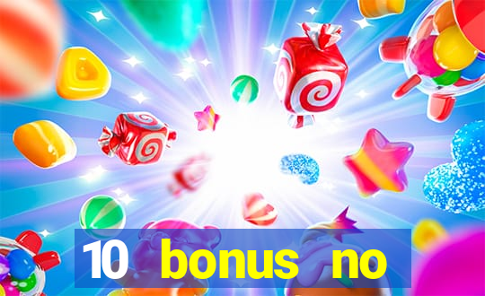 10 bonus no deposit casino