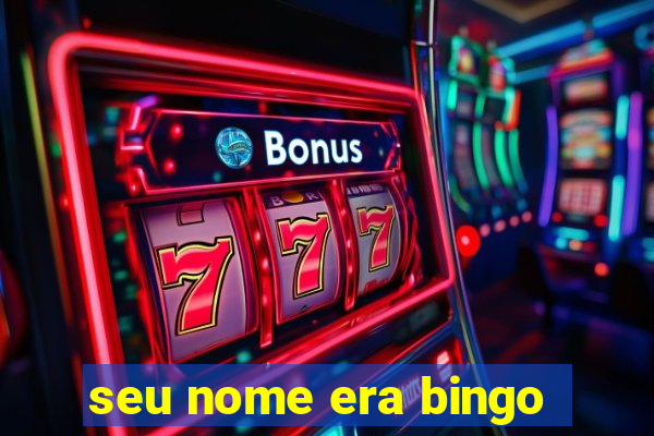 seu nome era bingo