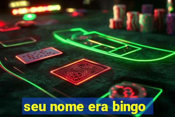 seu nome era bingo