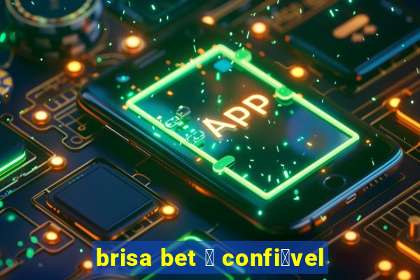 brisa bet 茅 confi谩vel