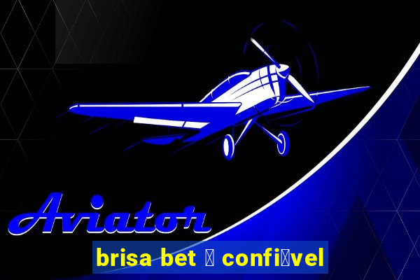 brisa bet 茅 confi谩vel