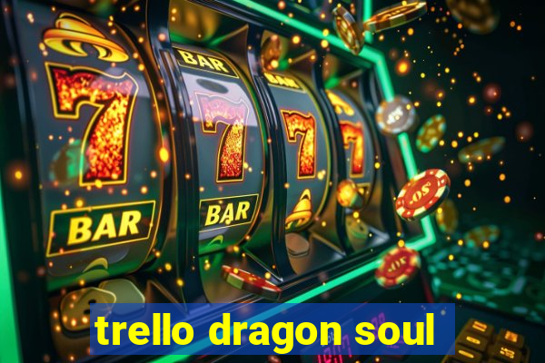 trello dragon soul