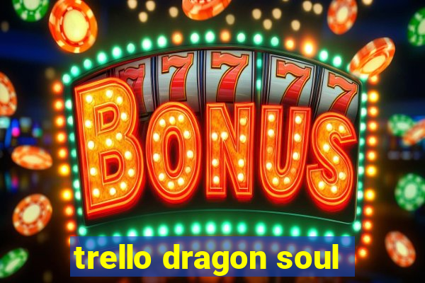 trello dragon soul