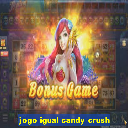 jogo igual candy crush