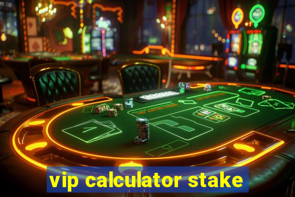 vip calculator stake