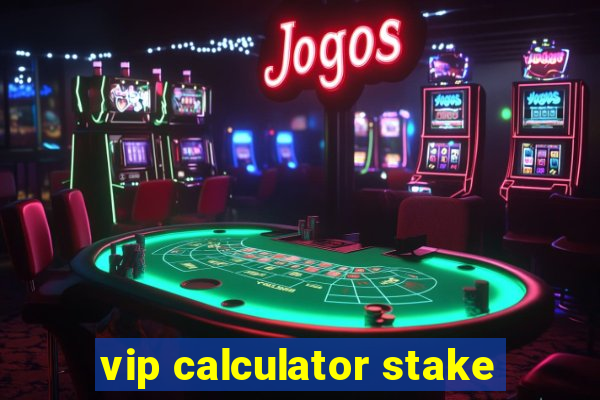 vip calculator stake