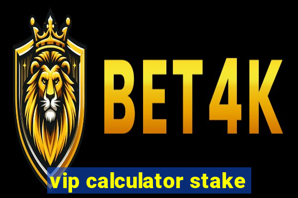 vip calculator stake