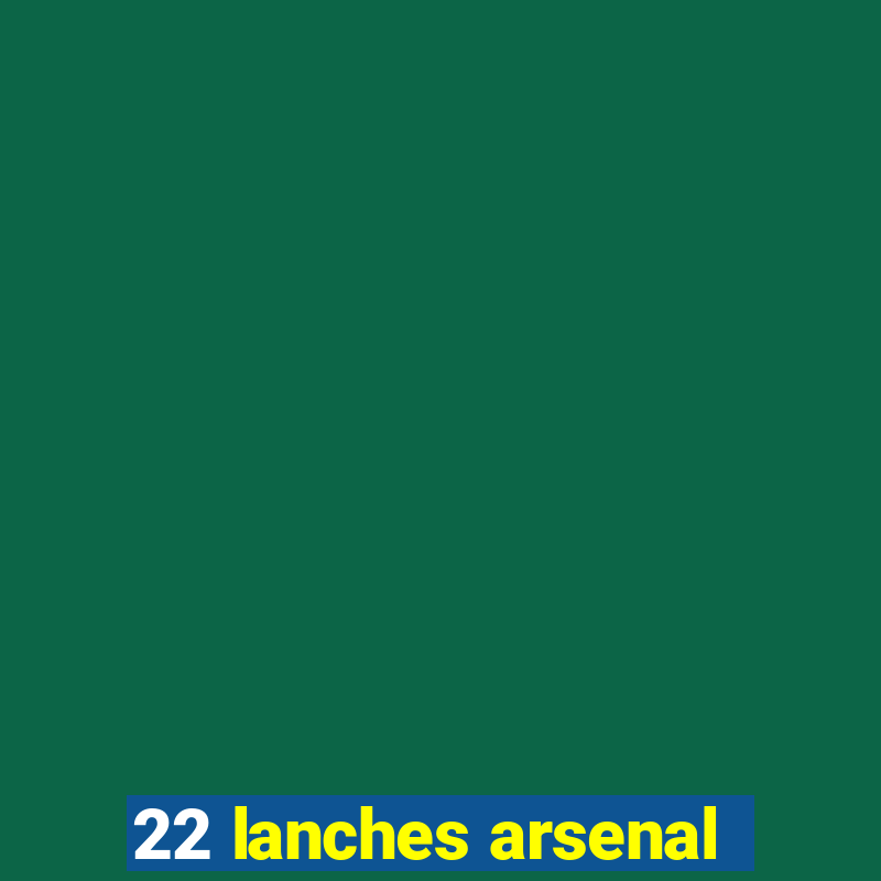 22 lanches arsenal