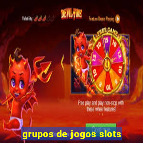 grupos de jogos slots