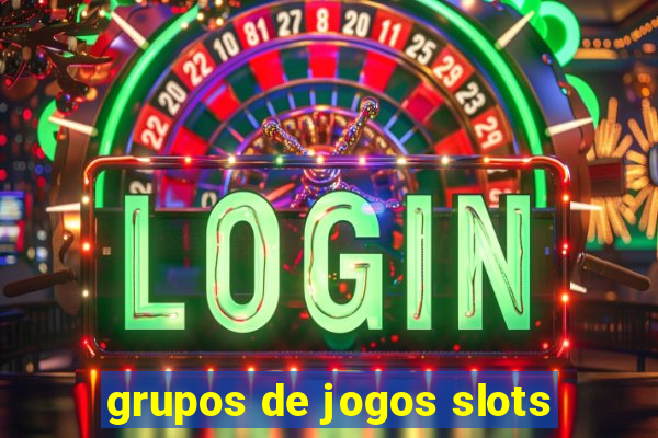 grupos de jogos slots