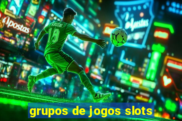 grupos de jogos slots