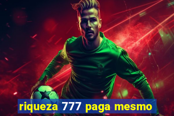 riqueza 777 paga mesmo