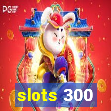 slots 300