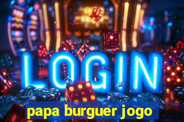 papa burguer jogo