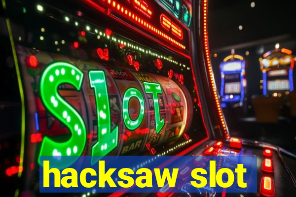 hacksaw slot