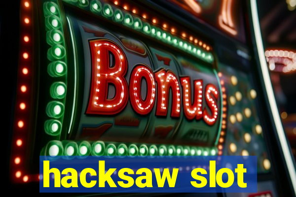 hacksaw slot