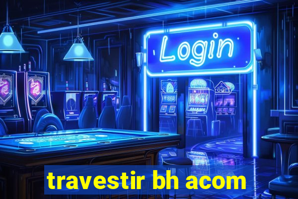 travestir bh acom