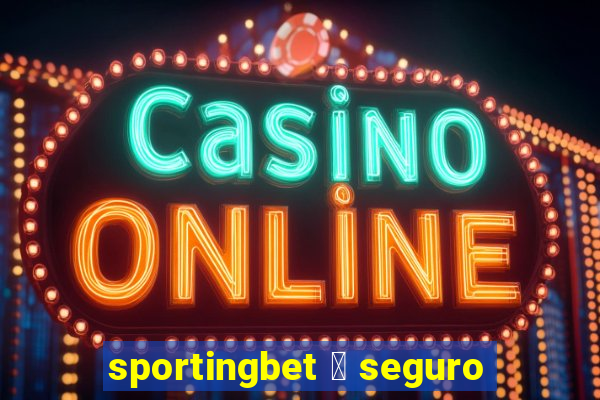 sportingbet 茅 seguro