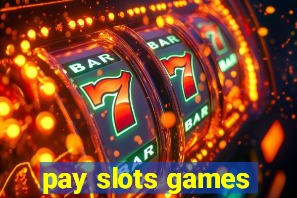 pay slots games