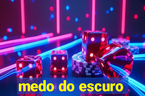 medo do escuro