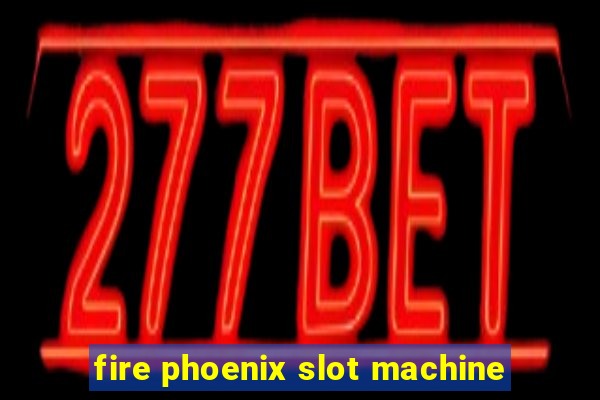 fire phoenix slot machine