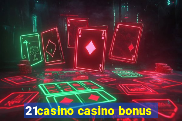 21casino casino bonus