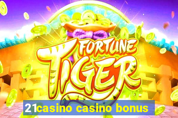 21casino casino bonus