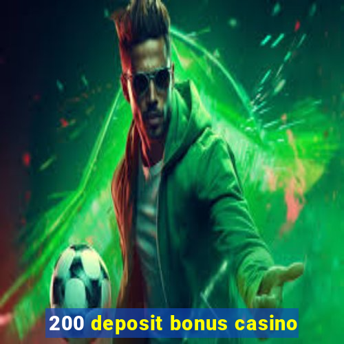 200 deposit bonus casino