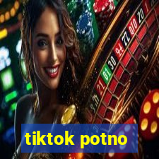 tiktok potno