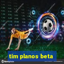 tim planos beta