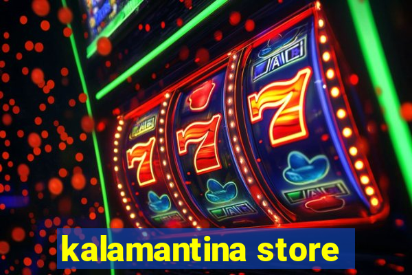 kalamantina store