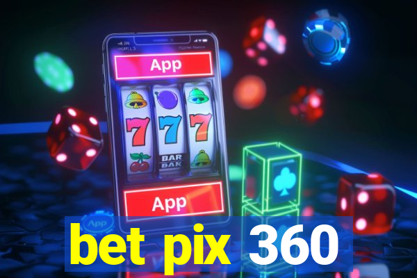 bet pix 360