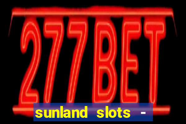 sunland slots - casino games