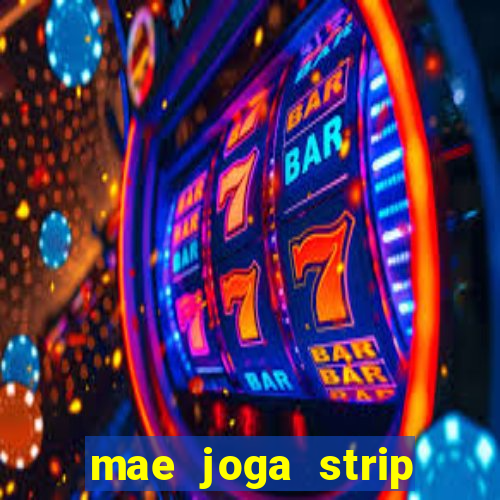 mae joga strip poker com o filho