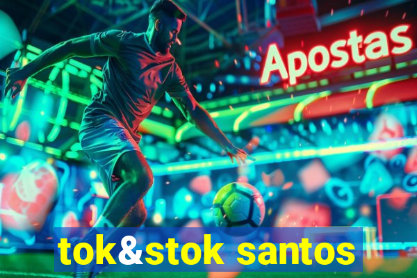 tok&stok santos