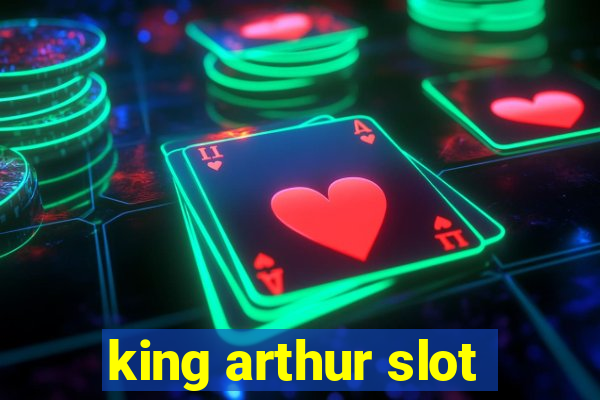 king arthur slot