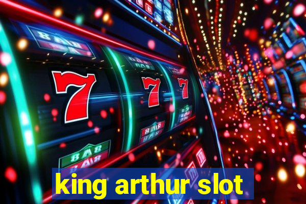 king arthur slot