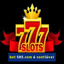 bet 585.com é confiável