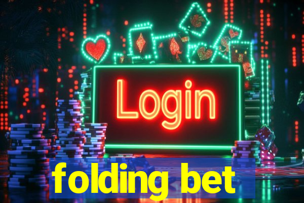 folding bet