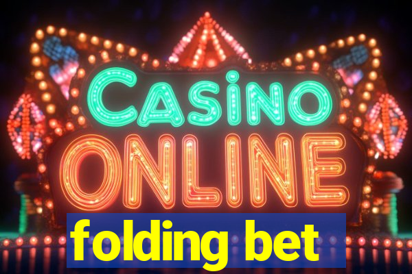 folding bet