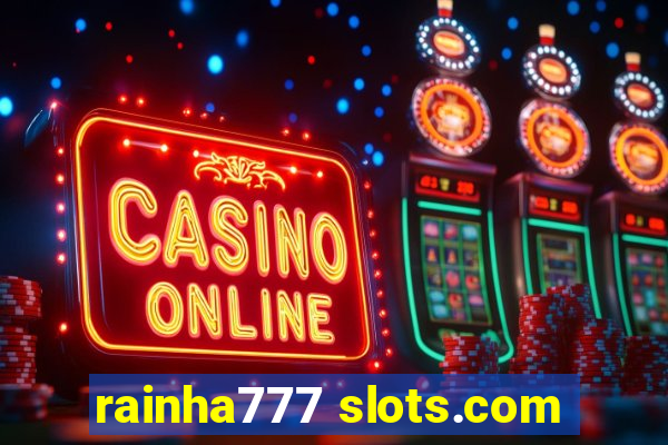 rainha777 slots.com