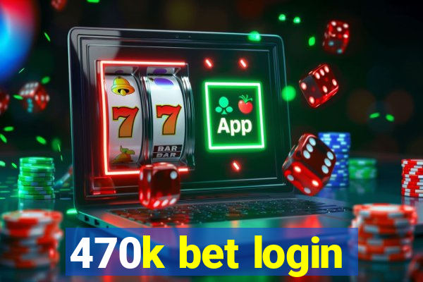 470k bet login