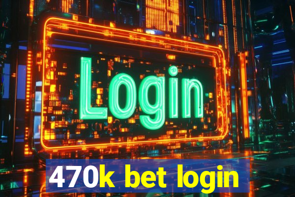 470k bet login