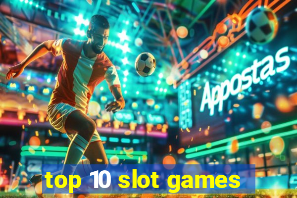 top 10 slot games