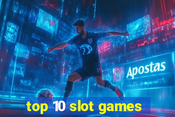 top 10 slot games